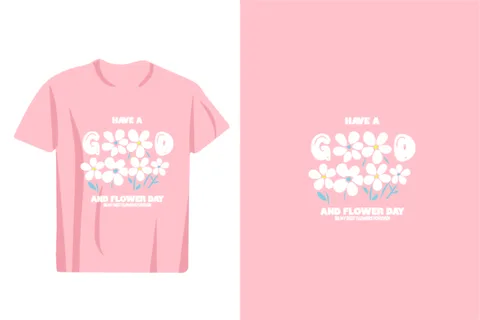A pink t-shirt features a graphic with the words 'Have a Good and Flower Day' surrounded by white daisies and green stems